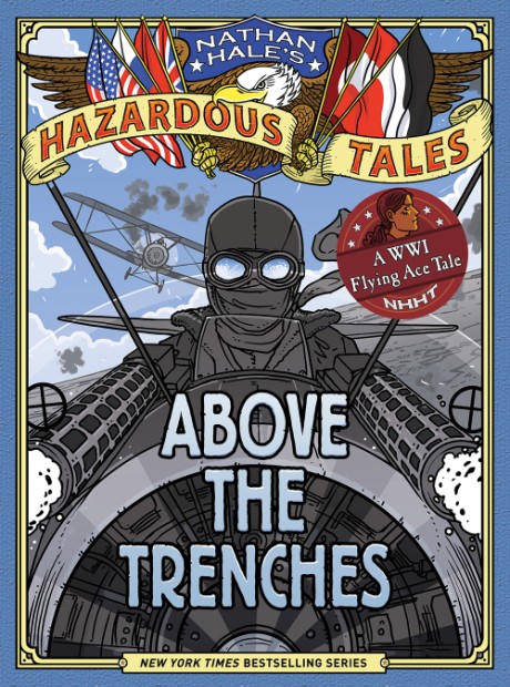 Cover image for Above the Trenches (Nathan Hale's Hazardous Tales #12) A World War I Flying Ace Tale